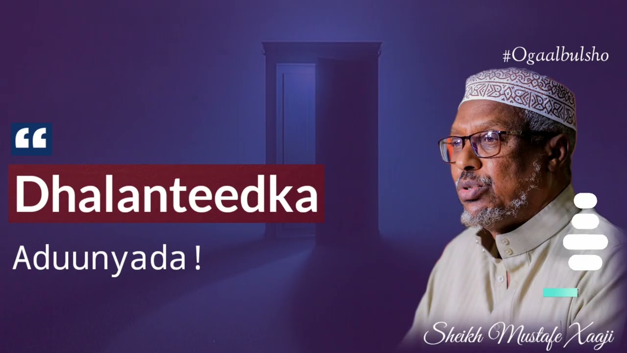 Dhalanteedka aduunyada || Sheikh Mustafe Xaaji 