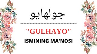 GULHAYO ISMINING MANOSI | GULHAYO ISMI QANDAY MANOGA EGA?