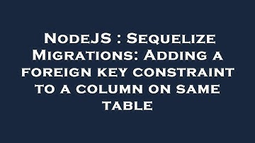 NodeJS : Sequelize Migrations: Adding a foreign key constraint to a column on same table