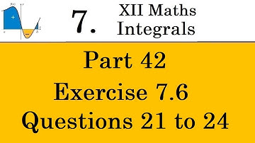 Kerala State 12th math -Ch. 7 - Integrals - Part 42 - Exercise 7.6 - Questions 21 to 24