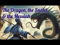 The dragon the snake  the messiah