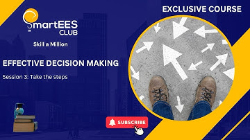 Take the Steps Toward Effective Decision Making: A Practical Guide (part 3)
