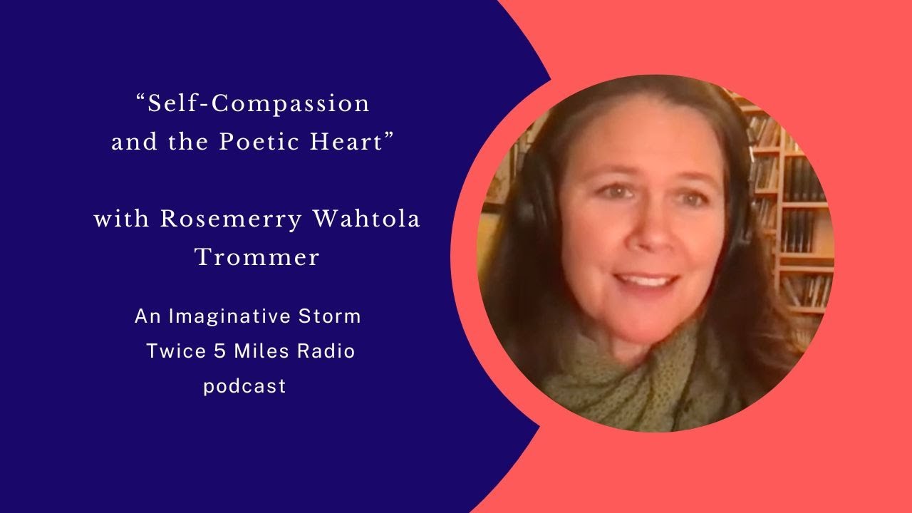 Self Compassion And The Poetic Heart With Rosemerry Wahtola Trommer Self compassion and the poetic heart with rosemerry wahtola trommer