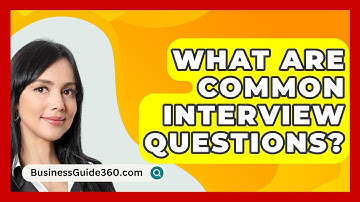 What Are Common Interview Questions? - BusinessGuide360.com