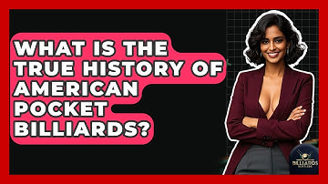 What Is The True History Of American Pocket Billiards? - Billiards Hustlers