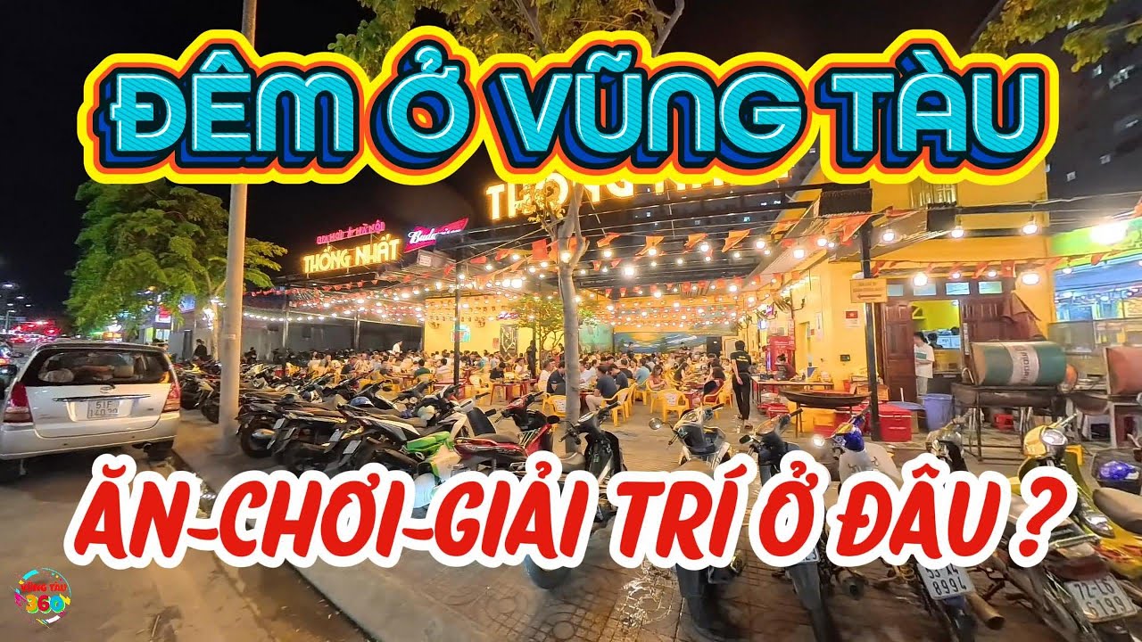 ĐÊM Ở VŨNG TÀU-ĂN GÌ-CHƠI GÌ-GIẢI TRÍ Ở ĐÂU ?Các Tuyến Đường,Điểm Ăn Nhậu,Cà Phê,Quán BAR,Massage VT