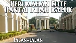 Jalan-jalan ke perumahan Elite Pantai indah kapuk/PIK