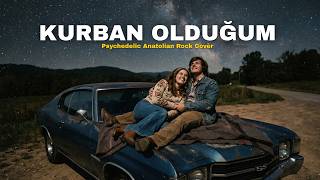 Kurban Olduğum - Psychedelic Anatolian Rock Cover