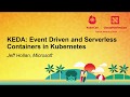 KEDA: Event Driven and Serverless Containers in Kubernetes - Jeff Hollan, Microsoft