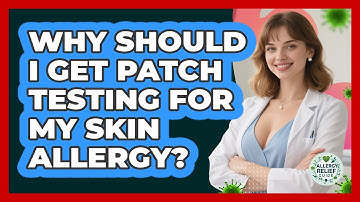 Why Should I Get Patch Testing For My Skin Allergy? - Allergy Relief Guide