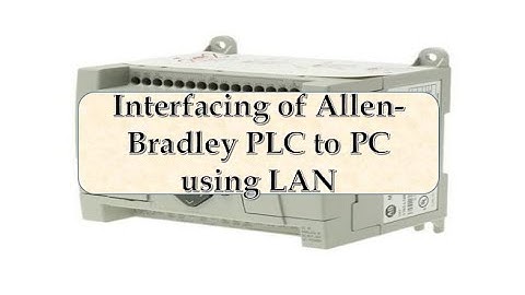 Interfacing of Allen-Bradley PLC to PC using LAN