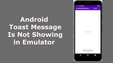 Android Toast Message Is Not Showing in Emulator