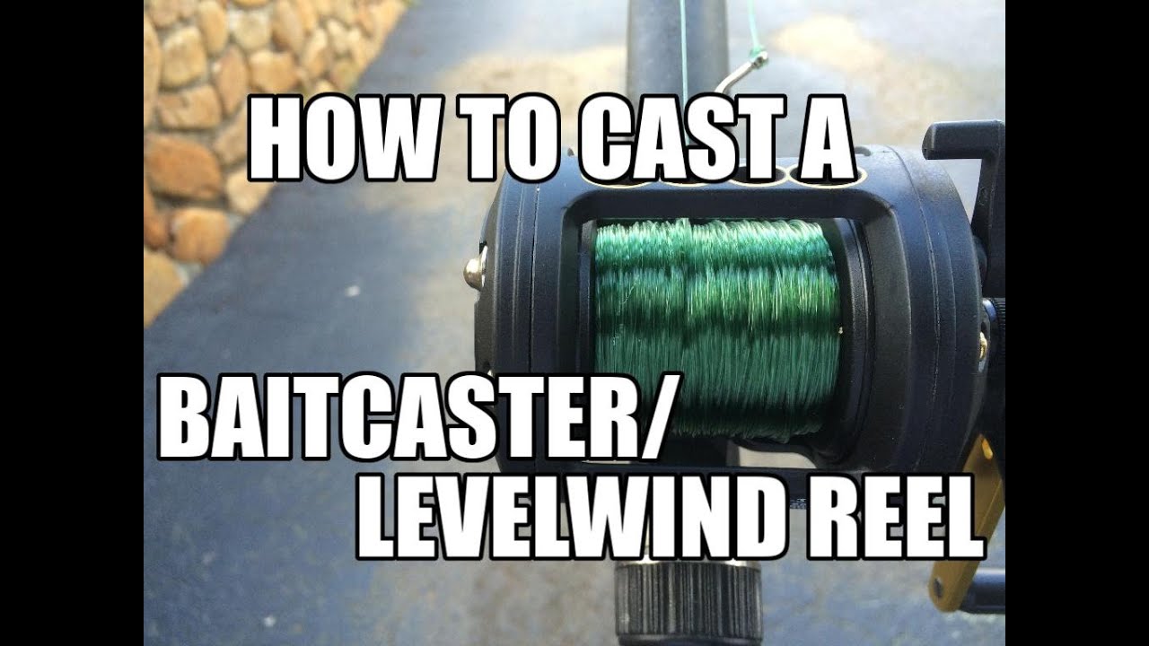 How to Cast a Baitcaster/Levelwind Reel 