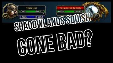 Shadowlands squish gone wrong?!!!!
