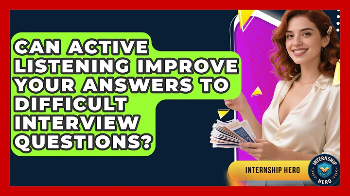 Can Active Listening Improve Your Answers To Difficult Interview Questions? - Internship Hero