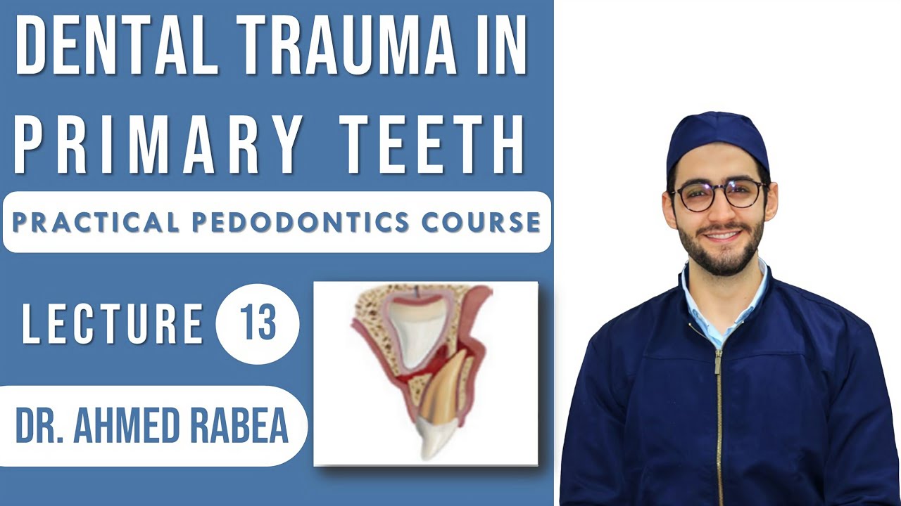 Lecture 13 : Management of Traumatic Dental Injuries in PRIMARY Teeth | كورس بيدو عملي