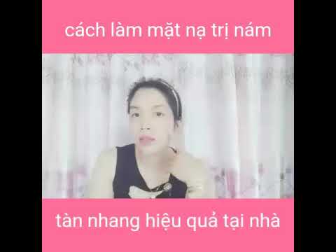 CÁCH LÀM MẶT NẠ TRỊ NÁM TÀN NHANG ĐƠN GIẢN TẠI NHÀ