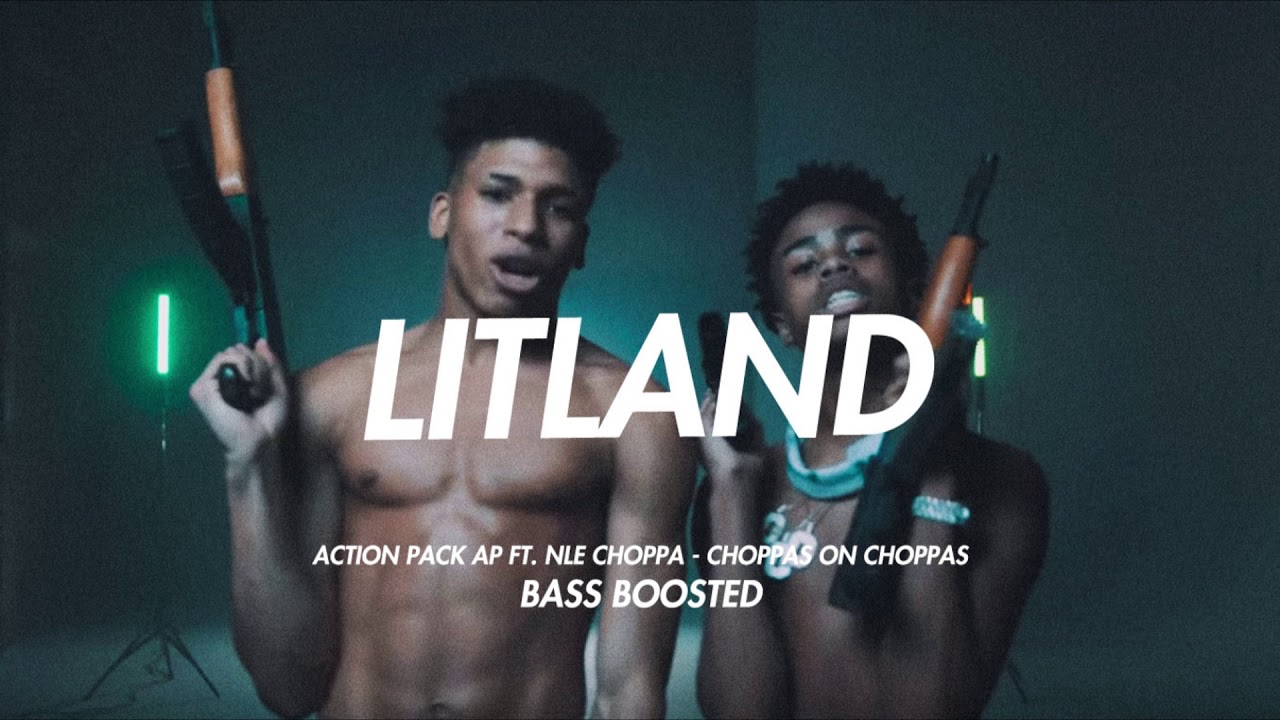 ACTION PACK AP FT. NLE CHOPPA CHOPPAS ON CHOPPAS [BASS BOOSTED] YouTube