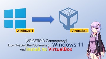 【VOICEROID解説】Windows11のISOイメージをダウンロードしVirtualBoxにインストールするまで