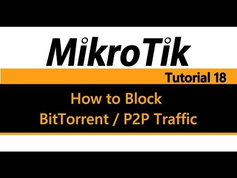 MikroTik Tutorial 18 - How to Block BitTorrent & P2P traffic (Pre 6.39)