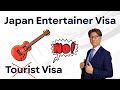 Japan Entertainer Visa | Don’t Use a Tourist Visa for Performances !