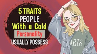 People With a Cold Personality Usually Possess These 5 Traits