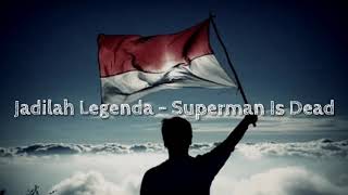 Jadilah Legenda - Superman Is Dead - Lirik