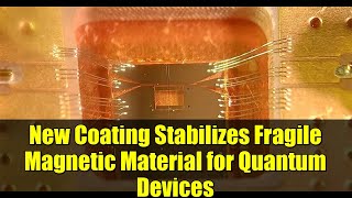 New Coating Stabilizes Fragile Magnetic Material for Quantum Devices | Breakthrough Tech 2025
