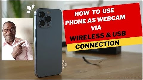 How to Use Phone as Webcam via Wireless & USB Method