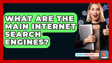 What Are The Main Internet Search Engines? - SearchEnginesHub.com
