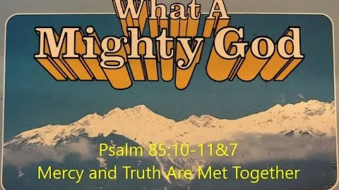Psalm 85:10-11&7 Mercy and Truth Are Met Together (Righteousness and Peace Have Kissed Each Other)