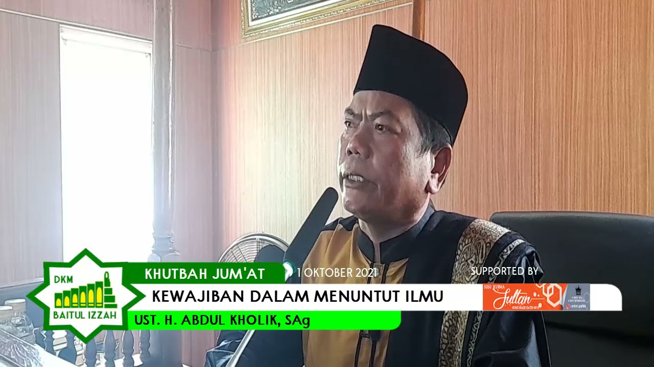Kewajiban Dalam Menuntut Ilmu | Khutbah Jum'at | UST. H. ABDUL KHOLIK, SAg  | 01-10-2021