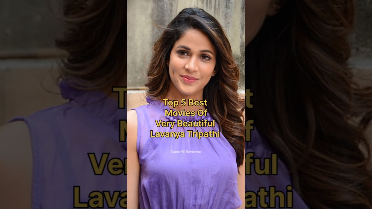 Top 5 Best Movies Of Very Beautiful Lavanya Tripathi