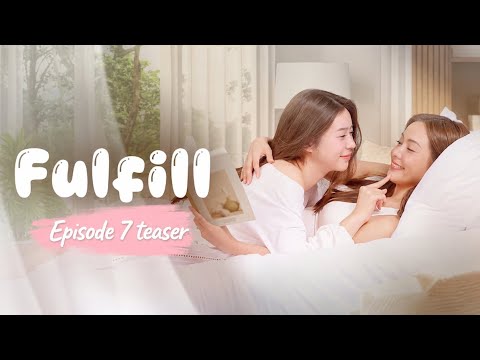 Fulfill Episode 7 Teaser #fulfill #freenbecky19 #thaigl #wlw 