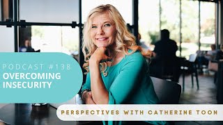 Overcoming Insecurity | Podcast Episode 138