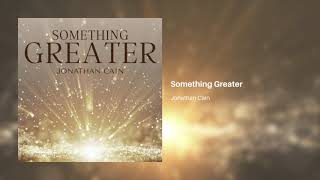 Jonathan Cain - Something Greater Official Audio