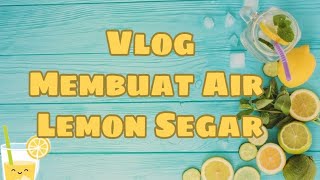 Vlog Cara Membuat Air Lemon