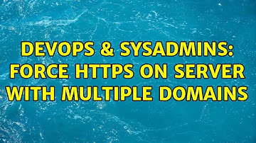 DevOps & SysAdmins: Force https on server with multiple domains