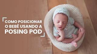 Como posicionar o bebe usando a Posing Pod | Fotografia Newborn