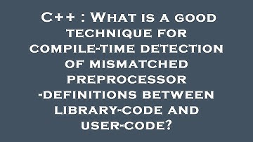 C++ : What is a good technique for compile-time detection of mismatched preprocessor-definitions bet