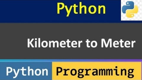 Python Program to convert Distance from Kilometers to Meter | Python A to Z Programs Series