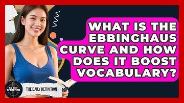 What Is The Ebbinghaus Curve And How Does It Boost Vocabulary? - The Daily Definition