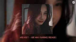 HỒI KẾT - HÀ NHI (SHANG REMIX) | NHẠC REMIX DEEP HOUSE 2024