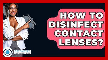 How To Disinfect Contact Lenses? - Optometry Knowledge Base