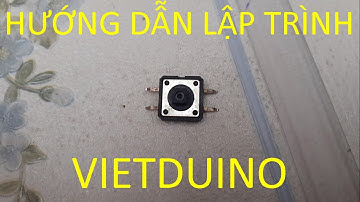 Lập trình Vietduino #4.1: Xử Lí Tín Hiệu Đầu Vào bằng Nút Bấm (dễ)