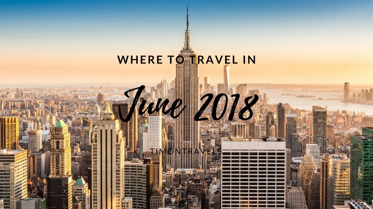 Where to travel in June 2018 | Top Travel Destinations - YouTube