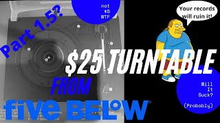 Cheap $25 Turntable from Five Below- part 1.5?