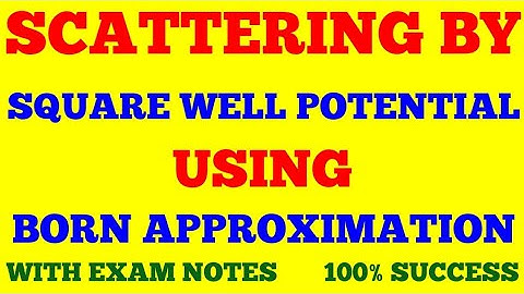 SCATTERING BY AN ATTRACTIVE SQUARE WELL POTENTIAL USING BORN APPROXIMATION || SCATTERING THEORY ||