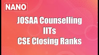 JOSAA Counselling-2021 II IITs CSE Closing Ranks (cutoffs) II NANO Junior College & Academy - Zinedu