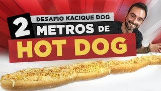 2 METROS de hotdog - Desafio Kacique Dog 2.0